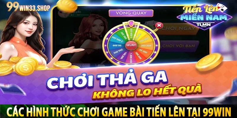 Các Hình Thức Chơi Game Bài Tiến Lên Tại 99Win