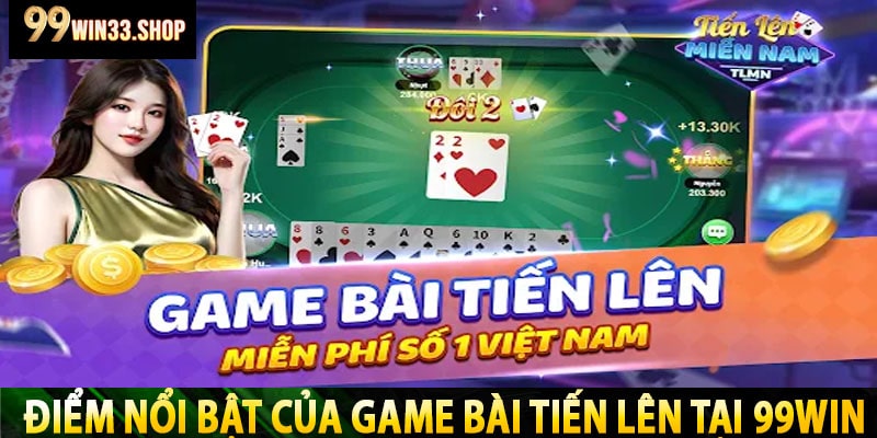 Điểm Nổi Bật Của Game Bài Tiến Lên Tại 99Win