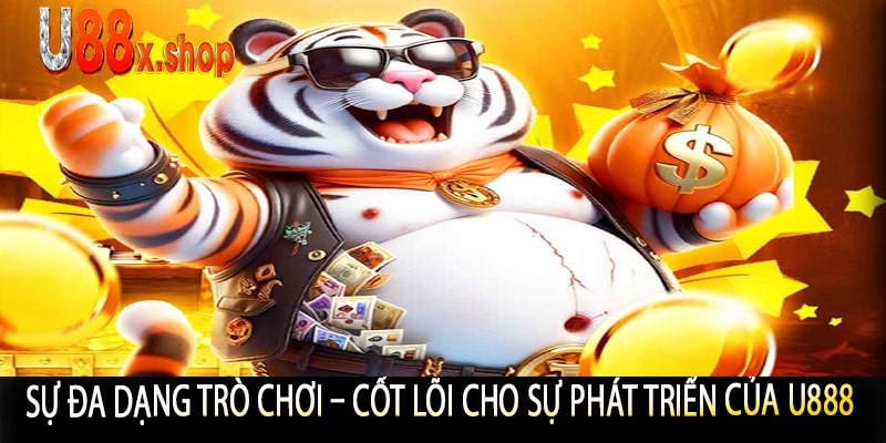 Sự Đa Dạng Trò Chơi – Cốt Lõi Cho Sự Phát Triển Của U888
